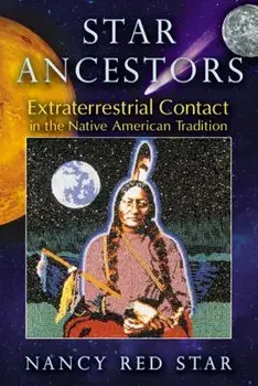 Star Ancestors: Extraterrestrial Contact in the Native American Tradition, Paperback/Nancy Red Star