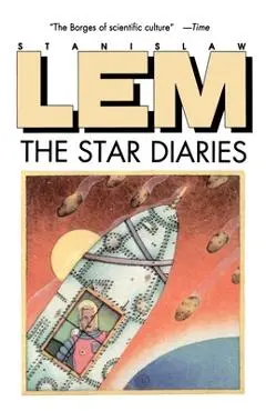 Star Diaries: Further Reminiscences of Ijon Tichy - Stanislaw Lem