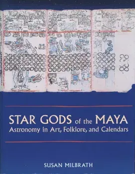 Star Gods of the Maya. Astronomy in Art, Folklore, and Calendars, Paperback/Susan Milbrath