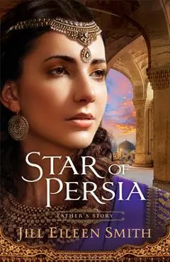 Star of Persia: Esther's Story - Jill Eileen Smith