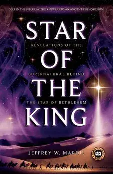 Star of the King: Revelations of the Supernatural Behind the Star of Bethlehem, Paperback/Jeffrey W. Mardis