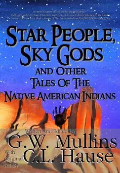 Star People, Sky Gods and Other Tales of the Native American Indians, Hardcover/G. W. Mullins