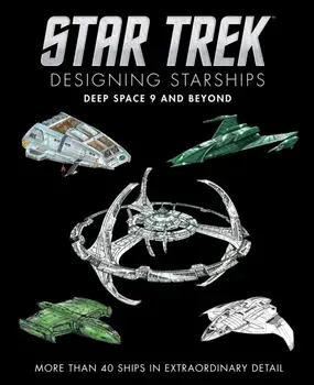 Star Trek Designing Starships: Deep Space Nine and Beyond, Hardback/Ben Robinson
