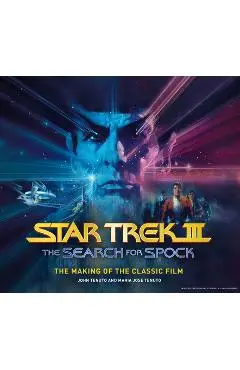 Star Trek III: The Search for Spock the Making of the Classic Film - John Tenuto