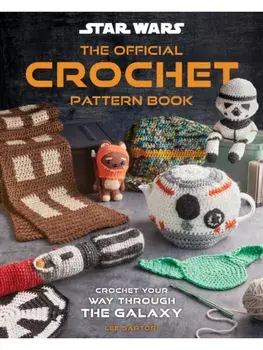 Star Wars: Crochet Your Way Across the Galaxy [Official]. From Imperial Trivets to Ewok Amigurumi, Hardback/Leah Parker