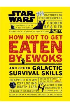 Star Wars How Not to Get Eaten by Ewoks and Other Galactic Survival Skills - Christian Blauvelt