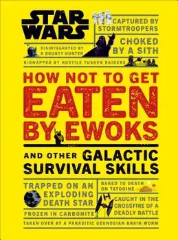 Star Wars How Not to Get Eaten by Ewoks and Other Galactic Survival Skills, Hardcover/Christian Blauvelt
