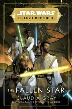 Star Wars: The Fallen Star (The High Republic). (Star Wars: The High Republic Book 3), Paperback/Claudia Gray