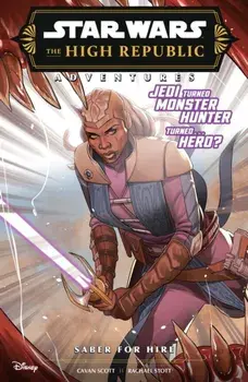 Star Wars The High Republic Adventures: Saber For Hire, Paperback/Cavan Scott