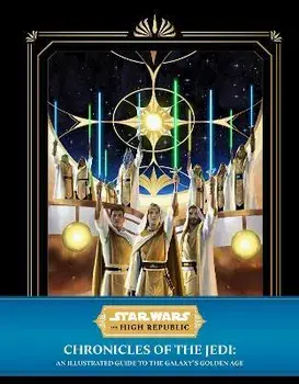 Star Wars: The High Republic: Chronicles of the Jedi: An Illustrated Guide to the Galaxy's Golden Age, Hardcover/Cole Horton