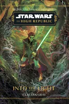 Star Wars: The High Republic: Into the Light, Hardback/Claudia Gray