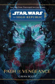 Star Wars: The High Republic: Path of Vengeance, Hardcover/Cavan Scott