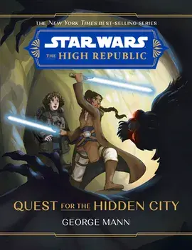 Star Wars: The High Republic Quest for the Hidden City, Hardcover/George Mann
