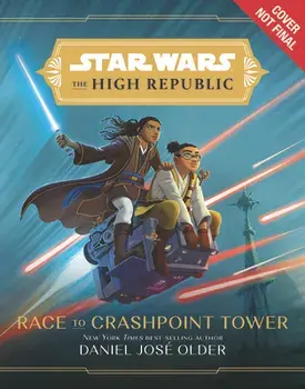 Star Wars the High Republic: Race to Crashpoint Tower, Hardcover/Daniel Jose Older