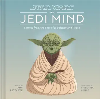 Star Wars: The Jedi Mind. Secrets From the Force for Balance and Peace, Hardback/Amy Ratcliffe