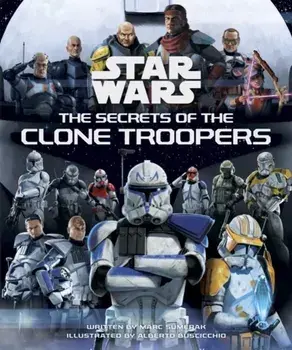 Star Wars: The Secrets of the Clone Troopers, Hardback/Marc Sumerak