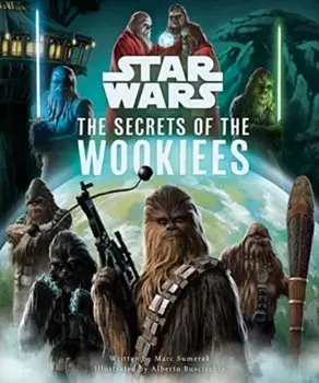Star Wars: The Secrets of the Wookiees, Hardback/Marc Sumerak