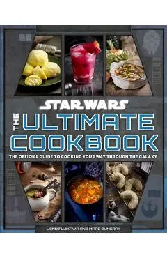 Star Wars: The Ultimate Cookbook: The Official Guide to Cooking Your Way Through the Galaxy - Insight Editions