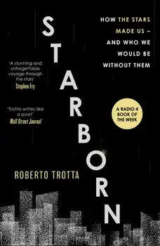 Starborn. How the Stars Made Us - and Who We Would Be Without Them, Paperback/Roberto Trotta