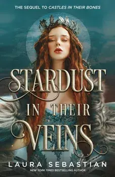 Stardust in their Veins. Following the dramatic and deadly events of Castles in Their Bones, Hardback/Laura Sebastian