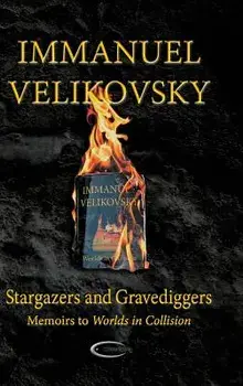 Stargazers and Gravediggers: Memoirs to Worlds in Collision, Hardcover/Immanuel Velikovsky