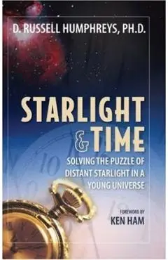 Starlight and Time: Solving the Puzzle of Distant Starlight in a Young Universe - Ken Ham