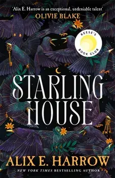 Starling House. A Reese Witherspoon Book Club Pick that is the perfect dark Gothic fairytale for autumn!, Hardback/Alix E. Harrow