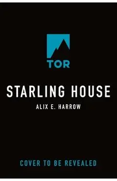 Starling House - Alix E. Harrow