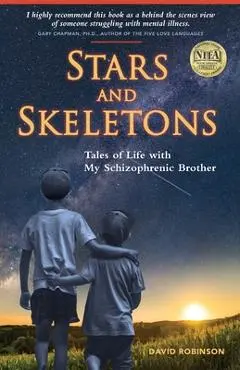 Stars and Skeletons: Tales of Life with My Schizophrenic Brother - David G. Robinson