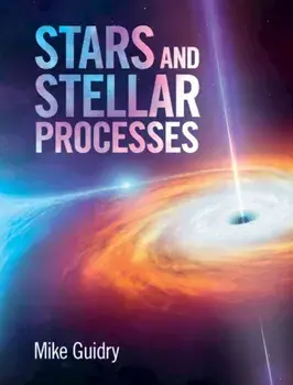 Stars and Stellar Processes, Hardback/Mike Guidry