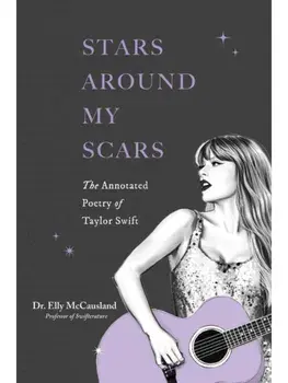 Stars Around My Scars. The Annotated Poetry of Taylor Swift, Paperback/Elly McCausland