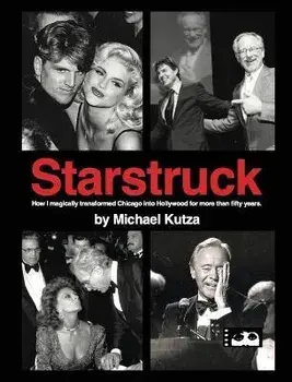 Starstruck - How I Magically Transformed Chicago into Hollywood for More Than Fifty Years (hardback), Hardcover/Michael Kutza