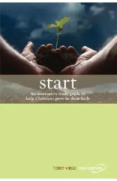 Start: An Interactive Study Guide to Help Christians Grow in Their Faith - Terry Virgo