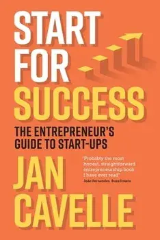 Start for Success: The Entrepreneur's Guide to Start-ups, Paperback/Jan Cavelle