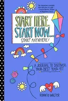 Start Here, Start Now...Start Anywhere: A Fill-In Journal to Discover Your Best Year Yet! (Adult Coloring Book, Activity Journal, for Fans of Present, Paperback/Ronnie Walter