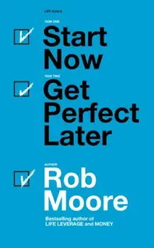 Start Now. Get Perfect Later., Paperback/Rob Moore