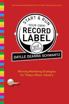 Start & Run Your Own Record Label: Winning Marketing Strategies for Today's Music Industry, Paperback/Daylle Deanna Schwartz