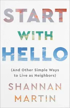 Start with Hello - (And Other Simple Ways to Live as Neighbors), Paperback/Shannan Martin