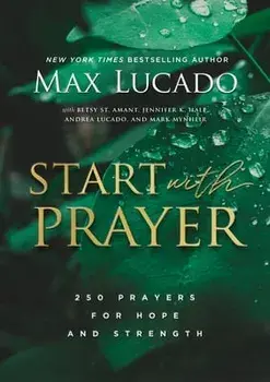 Start with Prayer. 250 Prayers for Hope and Strength, Hardback/Max Lucado