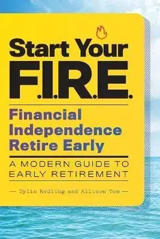 Start Your F.I.R.E. (Financial Independence Retire Early): A Modern Guide to Early Retirement, Paperback/Dylin Redling