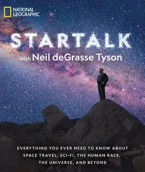 Startalk: Everything You Ever Need to Know about Space Travel, Sci-Fi, the Human Race, the Universe, and Beyond, Paperback/Neil Degrasse Tyson
