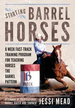 Starting Barrel Horses: 6 week fast track training program for teaching horses the barrel pattern, Paperback/Jessi Mead