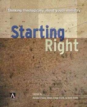 Starting Right: Thinking Theologically about Youth Ministry, Paperback/Kenda Creasy Dean