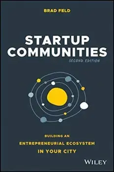 Startup Communities. Building an Entrepreneurial Ecosystem in Your City, Hardback/Brad Feld