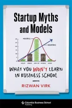 Startup Myths and Models. What You Won't Learn in Business School, Paperback/Rizwan Virk