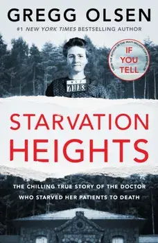 Starvation Heights. The chilling true story of the doctor who starved her patients to death, Paperback/Gregg Olsen