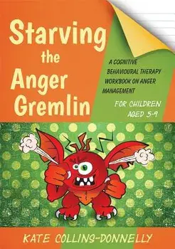 Starving the Anger Gremlin for Children Aged 5-9: A Cognitive Behavioural Therapy Workbook on Anger Management, Paperback/Kate Collins-Donnelly
