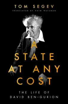 State at Any Cost. The Life of David Ben-Gurion, Paperback/Tom Segev