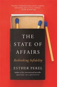 State Of Affairs. Rethinking Infidelity - a book for anyone who has ever loved, Paperback/Esther Perel