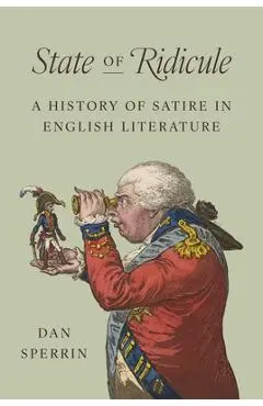State of Ridicule: A History of Satire in English Literature - Dan Sperrin